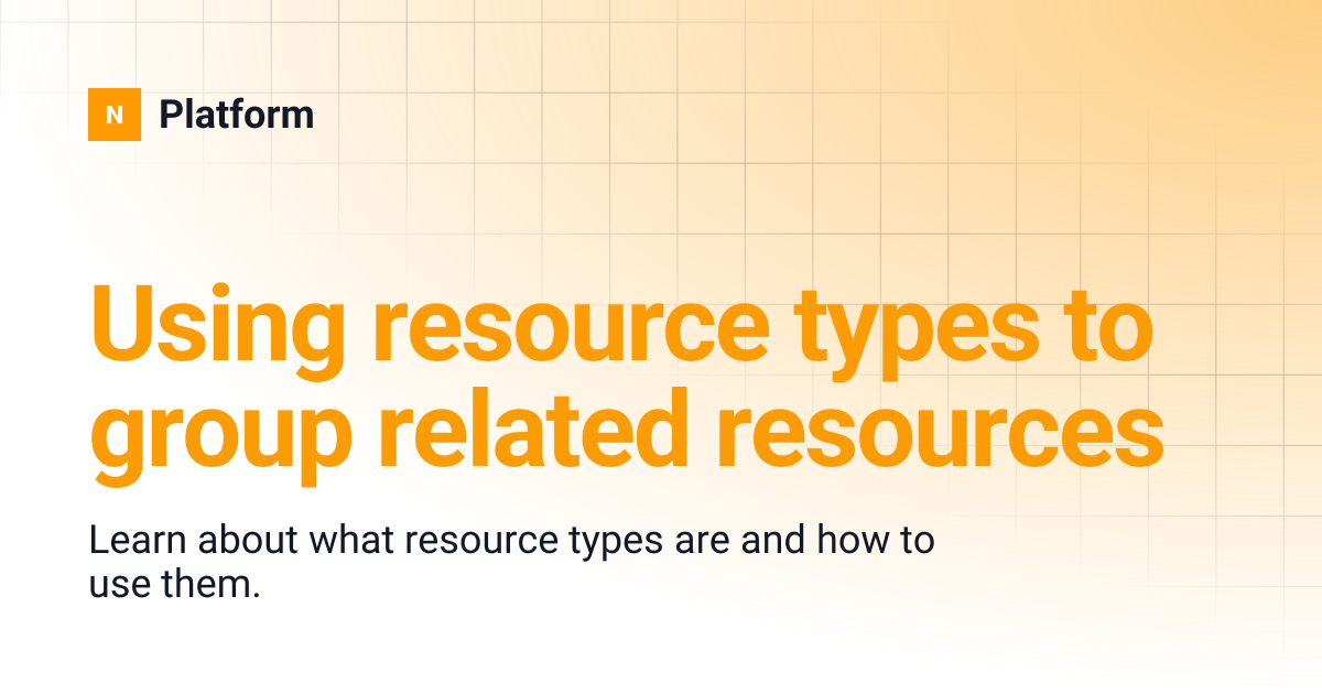 Using resource types to group related resources | Platform